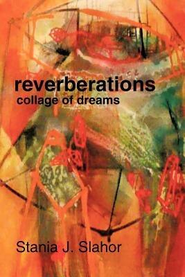 reverberations: collage of dreams - Stania J Slahor - cover