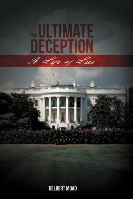 The Ultimate Deception: A Life of Lies - Delbert Moad - cover