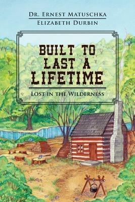 Built to Last a Lifetime: Lost in the Wilderness - Ernest Matuschka - cover