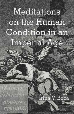 Meditations on the Human Condition in an Imperial Age - Irina V Boca - cover