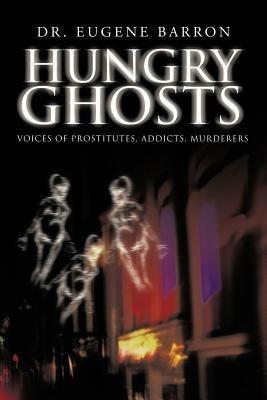 Hungry Ghosts: Voices of Prostitutes, Addicts, Murderers - Eugene Barron - cover