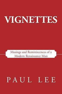 Vignettes: Musings and Reminiscences of a Modern Renaissance Man - Paul Lee - cover