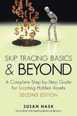 Skip Tracing Basics and Beyond: A Complete, Step-By-Step Guide for Locating Hidden Assets, Second Edition - Susan Nash - cover