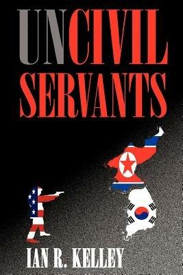 Uncivil Servants - Ian R Kelley - cover