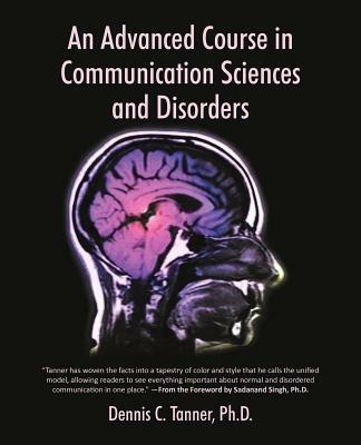 An Advanced Course in Communication Sciences and Disorders - Dennis C Tanner - cover