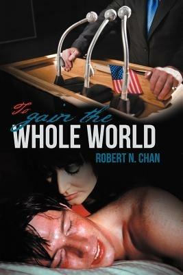 To Gain the Whole World - Robert N Chan - cover