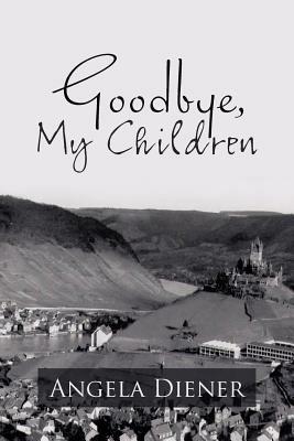 Goodbye, My Children - Angela Diener - cover