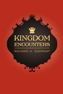 Kingdom Encounters - Richard A Sodmont - cover