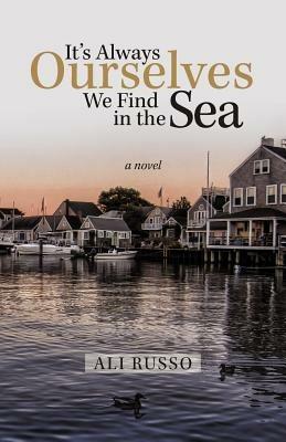 It's Always Ourselves We Find in the Sea - Ali Russo - cover