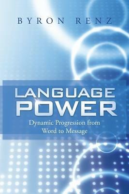 Language Power: Dynamic Progression from Word to Message - Byron Renz - cover