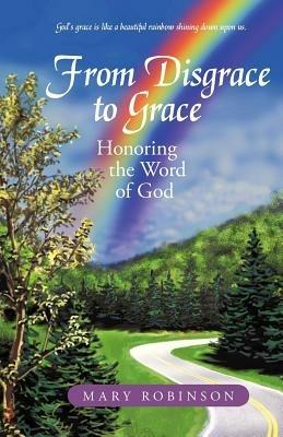 From Disgrace to Grace: Honoring the Word of God - Mary Robinson - cover