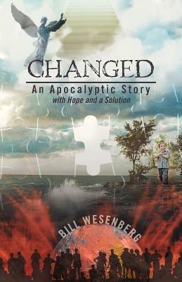 Changed: An Apocalyptic Story with Hope and a Solution - Bill Wesenberg - cover