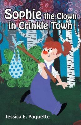 Sophie the Clown in Crinkle Town - Jessica E Paquette - cover