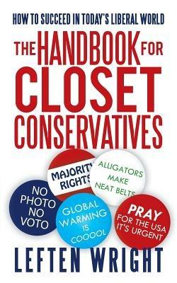 The Handbook for Closet Conservatives: How to Succeed in Today's Liberal World - Leften Wright - cover