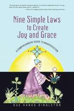 Nine Simple Laws to Create Joy and Grace: A Comprehensive Guide to Manifestation