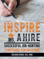 Inspire a Hire: Successful Job-Hunting Strategies for Everyone