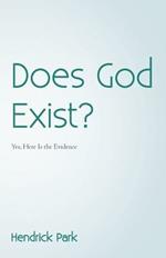 Does God Exist?: Yes, Here Is the Evidence