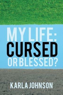 My Life: Cursed or Blessed? - Karla Johnson - cover