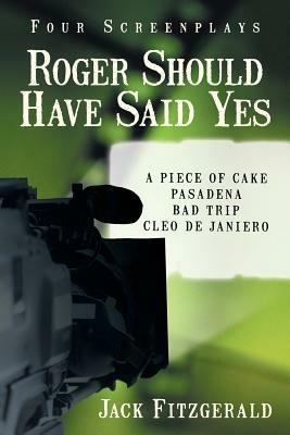 Roger Should Have Said Yes: Four Screenplays - Jack Fitzgerald - cover