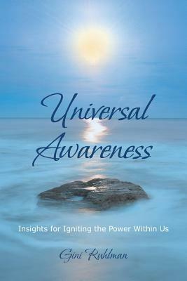 Universal Awareness: Insights for Igniting the Power Within Us - Gini Ruhlman - cover