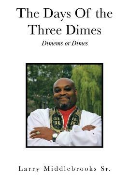The Days Of the Three Dimes: Dimems or Dimes - Larry Middlebrooks - cover