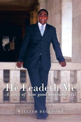 He Leadeth Me: A Story of How Good Overcame Evil - William Beckford - cover