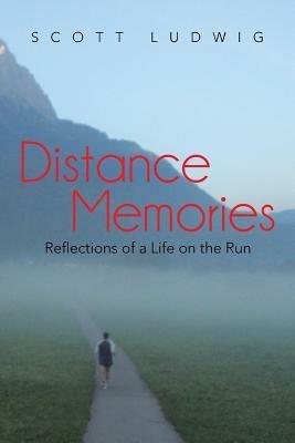Distance Memories: Reflections of a Life on the Run - Scott Ludwig - cover