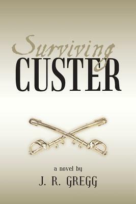 Surviving Custer - J R Gregg - cover