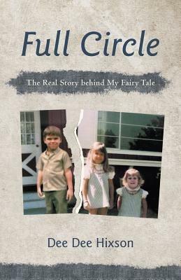 Full Circle: The Real Story Behind My Fairy Tale - Dee Dee Hixson - cover