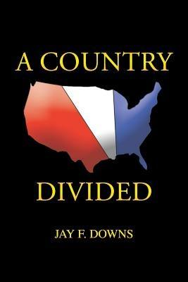 A Country Divided - Jay F Downs - cover