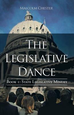 The Legislative Dance: Book I: State Legislative Minuet - Malcolm Chester - cover