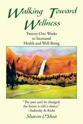 Walking Toward Wellness: Twenty-One Weeks to Increased Health and Well-Being - Sharon O'Shea - cover