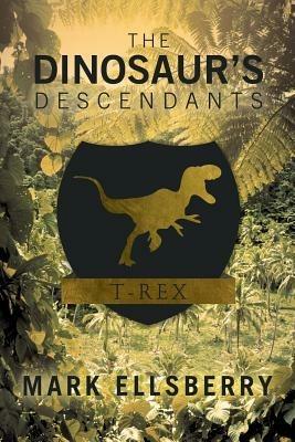 The Dinosaur's Descendants - Mark Ellsberry - cover