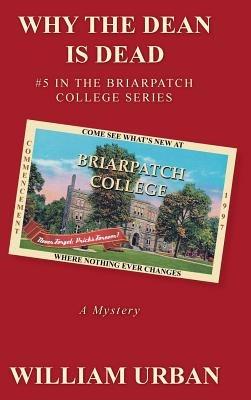 Why the Dean Is Dead: #5 in the Briarpatch College Series - William Urban - cover