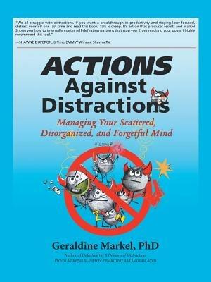 Actions Against Distractions: Managing Your Scattered, Disorganized, and Forgetful Mind - Geraldine Markel - cover