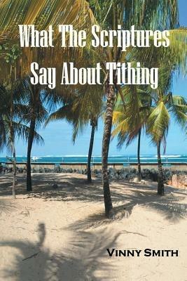 What the Scriptures Say about Tithing - Vinny Smith - cover