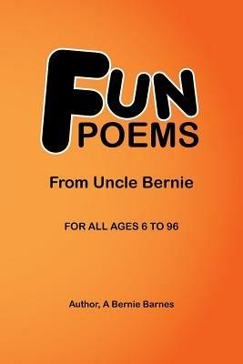 Fun Poems: From Uncle Bernie - A Bernie Barnes - cover