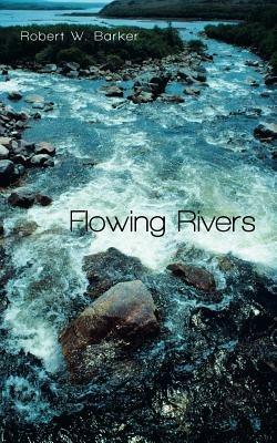 Flowing Rivers - Robert W Barker - cover