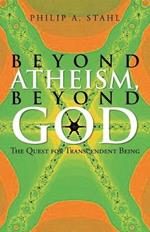 Beyond Atheism, Beyond God: The Quest for Transcendent Being