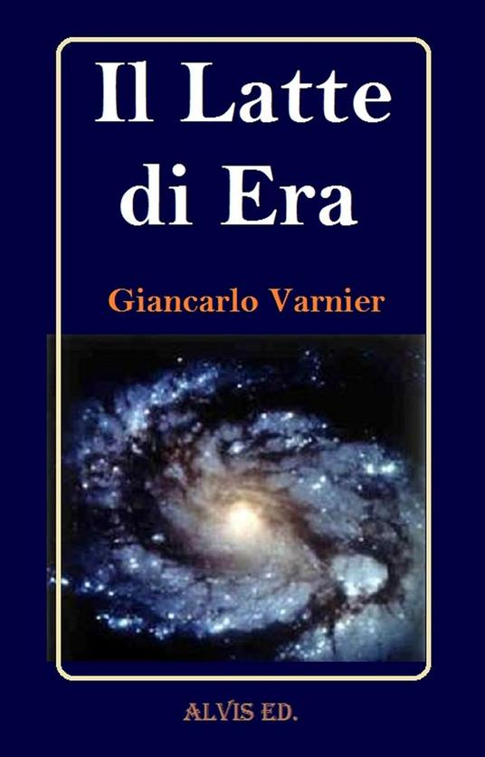 Il Latte di Era - Giancarlo Varnier - ebook