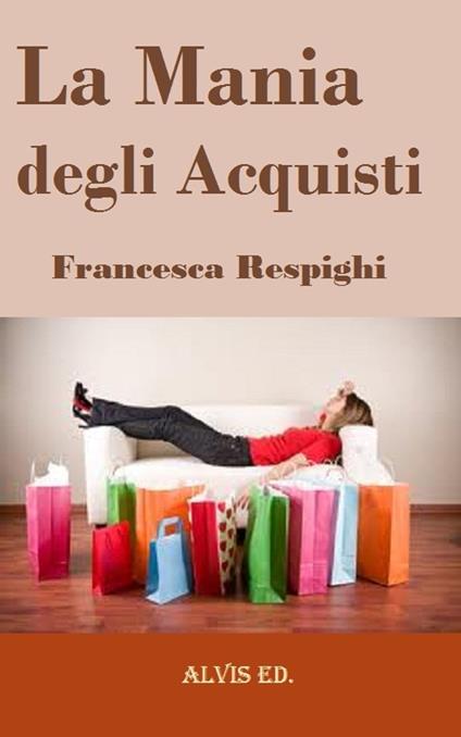 La Mania degli Acquisti - Francesca Respighi - ebook