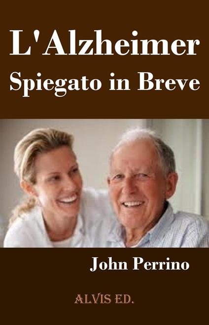 L'Alzheimer - Spiegato in Breve - John Perrino - ebook