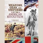 Weapons, Gear, and Uniforms of the American Revolution