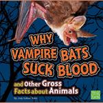 Why Vampire Bats Suck Blood and Other Gross Facts about Animals