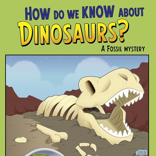 How Do We Know about Dinosaurs?