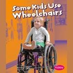 Some Kids Use Wheelchairs