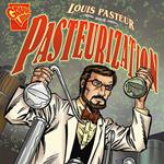 Louis Pasteur and Pasteurization
