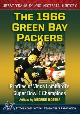 The 1966 Green Bay Packers: Profiles of Vince Lombardi's Super Bowl I Champions - cover