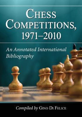 Chess Competitions, 1971-2010: An Annotated International Bibliography - cover