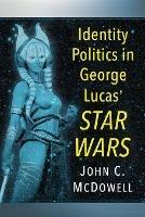 Identity Politics in Star Wars - John C. McDowell - cover